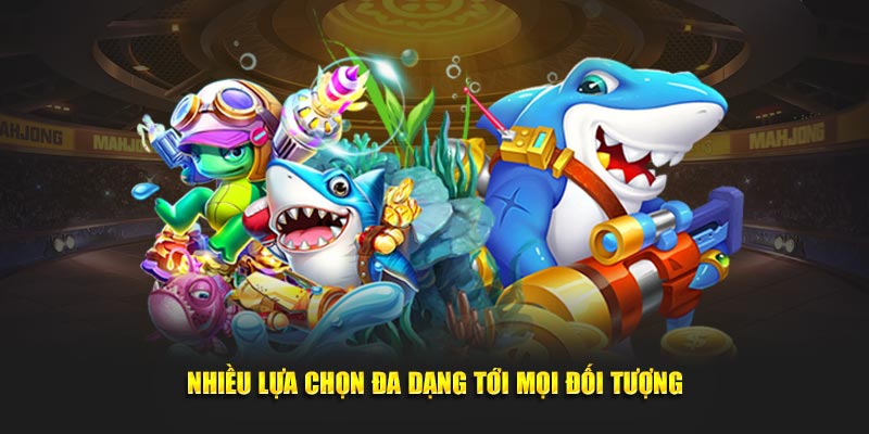 Nhiều lựa chọn đa dạng tới mọi đối tượng